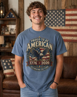 Proud to Be American Shirt, America 250 Shirt, Patriotic Eagle Tee, 1776 2026 Shirt, Celebrating 250 Years, Comfort Colors