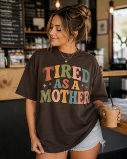 Tired As A Mother Shirt, Funny Mom Shirt, Tired Mom Tee, Exhausted Mom Shirt, Sarcastic Mom Tee, Mom Life Graphic Tee