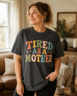 Tired As A Mother Shirt, Funny Mom Shirt, Tired Mom Tee, Exhausted Mom Shirt, Sarcastic Mom Tee, Mom Life Graphic Tee