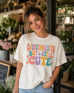 Overstimulated But Still Cute Shirt, Funny Anxiety Tee, Mental Health Humor Shirt, Introvert Comfort Colors T-Shirt