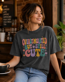 Overstimulated But Still Cute Shirt, Funny Anxiety Tee, Mental Health Humor Shirt, Introvert Comfort Colors T-Shirt
