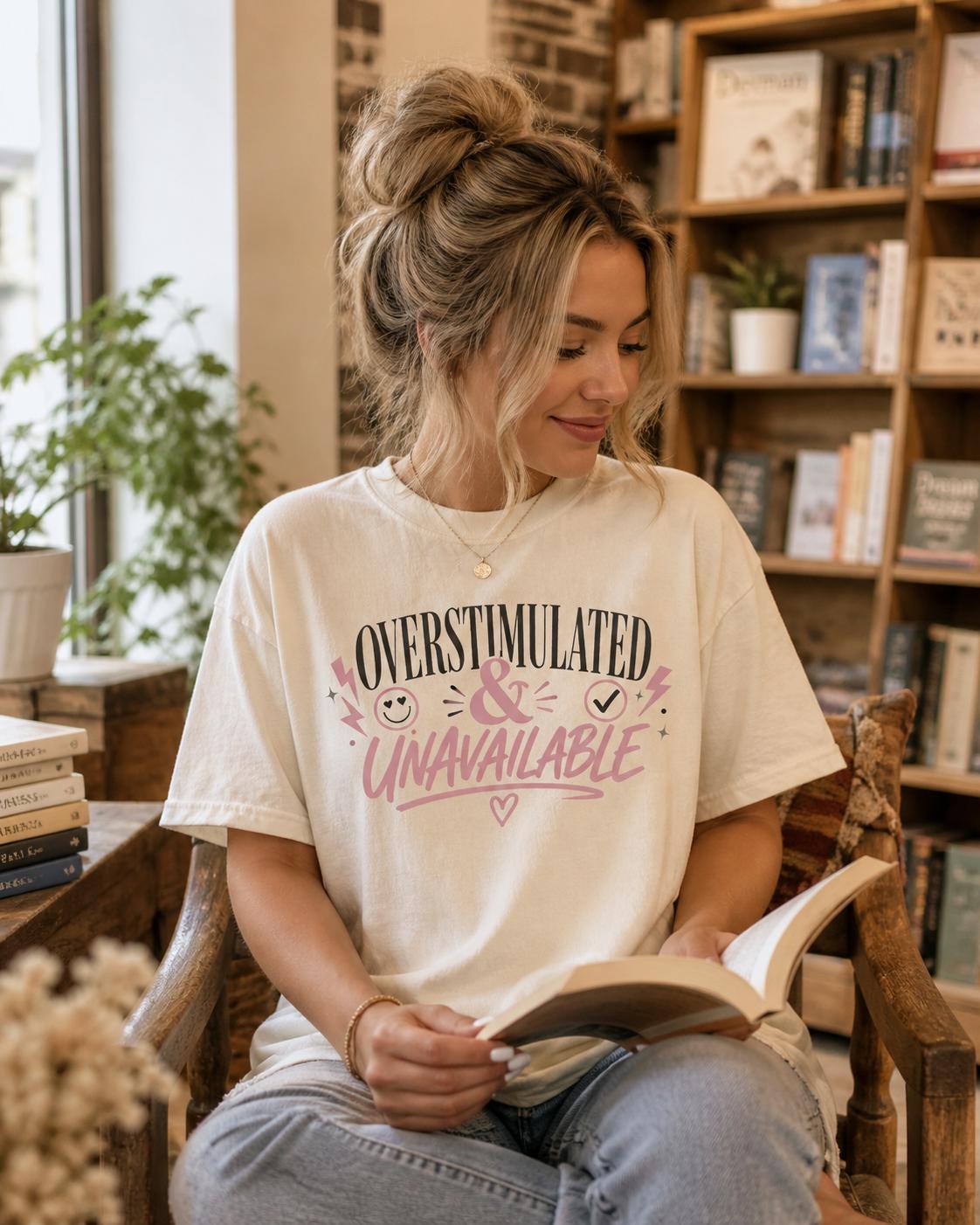 Overstimulated And Unavailable Shirt