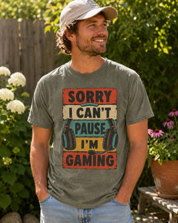 Sorry I Can't Pause I'm Gaming Shirt, Funny Gamer Tee, Video Game Shirt, Gaming Gift, Comfort Colors T-Shirt