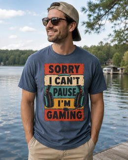 Sorry I Can't Pause I'm Gaming Shirt, Funny Gamer Tee, Video Game Shirt, Gaming Gift, Comfort Colors T-Shirt