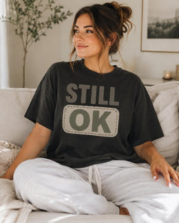 Still OK Shirt, Funny Mental Health Tee, Anxiety Humor Shirt, Introvert Shirt, Sarcastic Comfort Colors T-Shirt