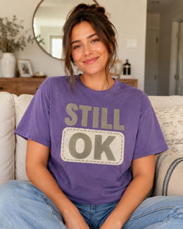 Still OK Shirt, Funny Mental Health Tee, Anxiety Humor Shirt, Introvert Shirt, Sarcastic Comfort Colors T-Shirt