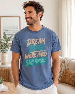 Dream Big Work Hard Stay Humble Shirt, Motivational Shirt, Inspirational Tee, Self Care Comfort Colors T-Shirt