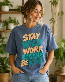 Stay Wild Work Hard Be Kind Shirt, Motivational Shirt, Inspirational Tee, Positive Comfort Colors T-Shirt