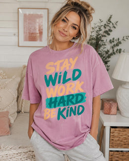 Stay Wild Work Hard Be Kind Shirt, Motivational Shirt, Inspirational Tee, Positive Comfort Colors T-Shirt