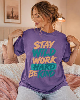 Stay Wild Work Hard Be Kind Shirt, Motivational Shirt, Inspirational Tee, Positive Comfort Colors T-Shirt