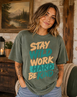 Stay Wild Work Hard Be Kind Shirt, Motivational Shirt, Inspirational Tee, Positive Comfort Colors T-Shirt