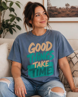 Good Things Take Time Shirt, Motivational Shirt, Inspirational Tee, Positive Self Care Comfort Colors T-Shirt