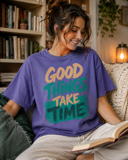 Good Things Take Time Shirt, Motivational Shirt, Inspirational Tee, Positive Self Care Comfort Colors T-Shirt