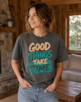 Good Things Take Time Shirt, Motivational Shirt, Inspirational Tee, Positive Self Care Comfort Colors T-Shirt