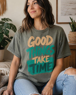 Good Things Take Time Shirt, Motivational Shirt, Inspirational Tee, Positive Self Care Comfort Colors T-Shirt