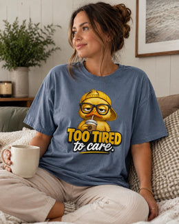 Too Tired To Care Shirt, Funny Duck Shirt, Sarcastic Shirt, Coffee Lover Tee, Attitude Comfort Colors T-Shirt