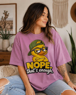 Nope That's Enough Shirt, Funny Duck Shirt, Sarcastic Shirt, Funny Animal Tee, Attitude Comfort Colors T-Shirt