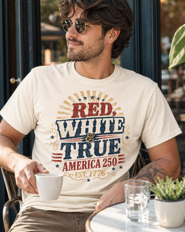 Red White and True Shirt, America 250 Shirt, Patriotic Typography Tee, 1776 2026 Shirt, Fourth of July Shirt, Freedom USA Tee