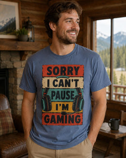 Sorry I Can't Pause I'm Gaming Shirt, Funny Gamer Tee, Video Game Shirt, Gaming Gift, Comfort Colors T-Shirt