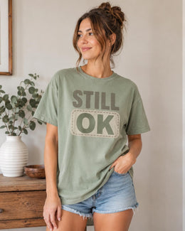 Still OK Shirt, Funny Mental Health Tee, Anxiety Humor Shirt, Introvert Shirt, Sarcastic Comfort Colors T-Shirt