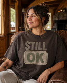 Still OK Shirt, Funny Mental Health Tee, Anxiety Humor Shirt, Introvert Shirt, Sarcastic Comfort Colors T-Shirt