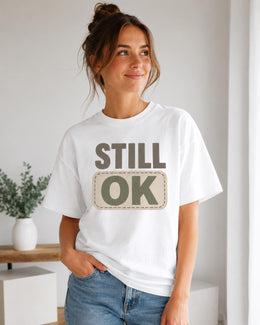 Still OK Shirt, Funny Mental Health Tee, Anxiety Humor Shirt, Introvert Shirt, Sarcastic Comfort Colors T-Shirt