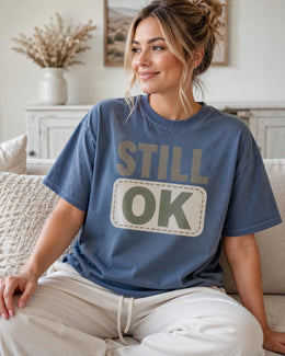 Still OK Shirt, Funny Mental Health Tee, Anxiety Humor Shirt, Introvert Shirt, Sarcastic Comfort Colors T-Shirt