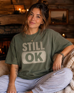 Still OK Shirt, Funny Mental Health Tee, Anxiety Humor Shirt, Introvert Shirt, Sarcastic Comfort Colors T-Shirt