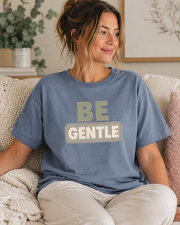 Be Gentle Shirt, Mental Health Tee, Self Care Shirt, Anxiety Support Shirt, Introvert Comfort Colors T-Shirt