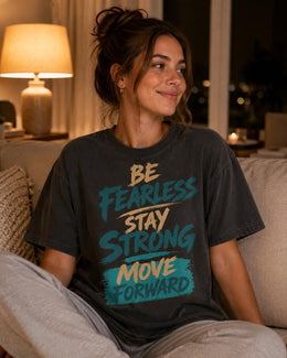 Be Fearless Stay Strong Move Forward Shirt, Motivational Shirt, Inspirational Tee, Self Care Comfort Colors T-Shirt