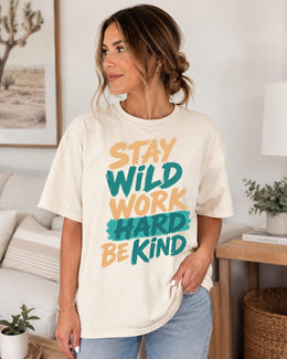 Stay Wild Work Hard Be Kind Shirt, Motivational Shirt, Inspirational Tee, Positive Comfort Colors T-Shirt