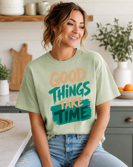 Good Things Take Time Shirt, Motivational Shirt, Inspirational Tee, Positive Self Care Comfort Colors T-Shirt