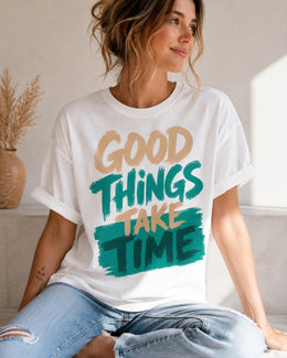 Good Things Take Time Shirt, Motivational Shirt, Inspirational Tee, Positive Self Care Comfort Colors T-Shirt
