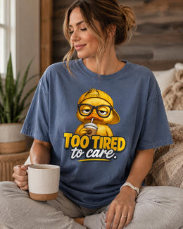 Too Tired To Care Shirt, Funny Duck Shirt, Sarcastic Shirt, Coffee Lover Tee, Attitude Comfort Colors T-Shirt