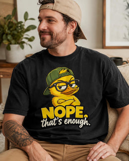 Nope That's Enough Shirt, Funny Duck Shirt, Sarcastic Shirt, Funny Animal Tee, Attitude Comfort Colors T-Shirt