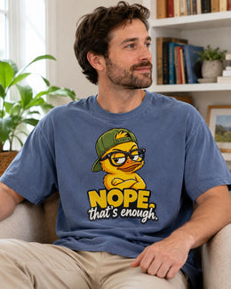 Nope That's Enough Shirt, Funny Duck Shirt, Sarcastic Shirt, Funny Animal Tee, Attitude Comfort Colors T-Shirt