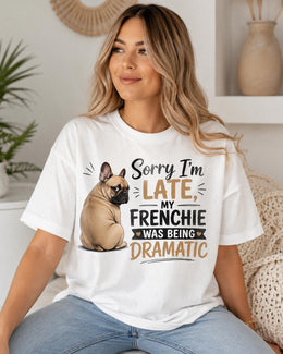 Late Frenchie Shirt, Funny French Bulldog Drama Tee, Comfort Colors T-Shirt, Frenchie Lover Gift