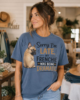 Late Frenchie Shirt, Funny French Bulldog Drama Tee, Comfort Colors T-Shirt, Frenchie Lover Gift