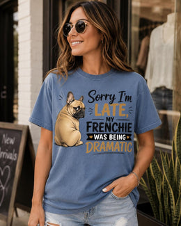 Late Frenchie Shirt, Funny French Bulldog Drama Tee, Comfort Colors T-Shirt, Frenchie Lover Gift