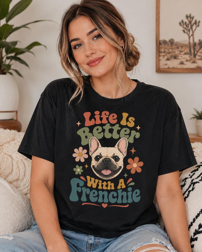Life Is Better With A Frenchie Shirt